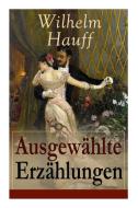 Ausgew Hlte Erz Hlungen di Wilhelm Hauff edito da E-artnow