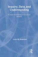 Inquiry, Data, and Understanding di Lorin W. Anderson edito da Taylor & Francis