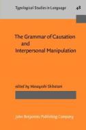 The Grammar Of Causation And Interpersonal Manipulation edito da John Benjamins Publishing Co