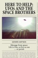 Here to Help: UFOs and the Space Brothers di Gerard Aartsen edito da BGA PUBN