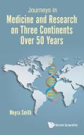Journeys in Medicine and Research on Three Continents Over 50 Years di Moyra Smith edito da WSPC