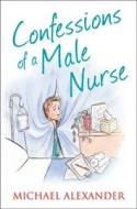 Confessions of a Male Nurse di Michael Alexander edito da HarperCollins Publishers