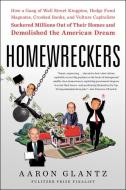 Homewreckers: How a Gang of Wall Street Kingpins, Hedge Fund Magnates, Crooked Banks, and Vulture Capitalists Suckered M di Aaron Glantz edito da CUSTOM HOUSE