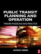 Public Transit Planning and Operation: Theory, Modeling and Practice di Avishai Ceder edito da Society for Neuroscience