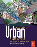 Sustainable Urban Neighbourhood: Building the 21st Century Home di David Rudlin, Nicholas Falk edito da Architectural Press