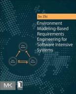 Environment Modeling-Based Requirements Engineering for Software Intensive Systems di Zhi Jin edito da Elsevier LTD, Oxford