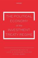 The Political Economy of the Investment Treaty Regime di Jonathan Bonnitcha, Lauge N. Skovgaard Poulsen, Michael Waibel edito da OXFORD UNIV PR