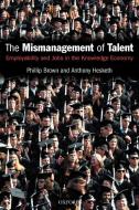 The Mismanagement of Talent di Philip Brown, Anthony Hesketh, Phillip Brown edito da OUP Oxford