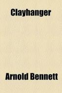 Clayhanger di Arnold Bennett edito da General Books Llc