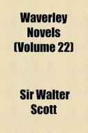 Waverley Novels (volume 22) di Walter Scott, Sir Walter Scott edito da General Books Llc