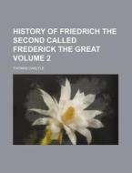 History Of Friedrich The Second Called Frederick The Great (1858) di Thomas Carlyle edito da General Books Llc