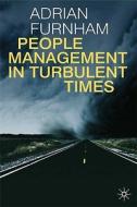 People Management in Turbulent Times di Adrian Furnham edito da Palgrave Macmillan