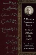 A Muslim American Slave: The Life of Omar Ibn Said di Omar Ibn Said edito da UNIV OF WISCONSIN PR