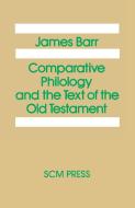 Comparative Philology and the Text of the Old Testament di James Barr edito da SCM PR