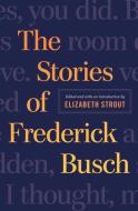The Stories of Frederick Busch di Frederick Busch edito da W W NORTON & CO