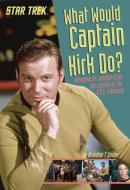 What Would Captain Kirk Do?: Intergalactic Wisdom from the Captain of the U.S.S. Enterprise di Brandon T. Snider edito da PRICE STERN SLOAN INC