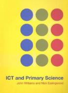 Ict And Primary Science di John Williams, Nick Easingwood edito da Taylor & Francis Ltd