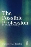 The Possible Profession:The Analytic Process of Change di Theodore J. Jacobs edito da Routledge