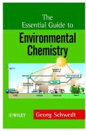 The Essential Guide to Environmental Chemistry di Georg Schwedt edito da Wiley-Blackwell