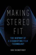 Making Stereo Fit di Eric Dienstfrey edito da University Of California Press