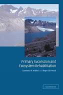 Primary Succession and Ecosystem Rehabilitation di Lawrence. R Walker edito da Cambridge University Press