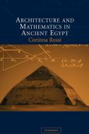 Architecture and Mathematics in Ancient Egypt di Corinna Rossi edito da Cambridge University Press