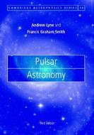 Pulsar Astronomy di A. G. Lyne, Francis Graham-Smith edito da Cambridge University Press