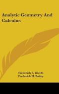 Analytic Geometry And Calculus di FREDERICK S. WOODS edito da Kessinger Publishing