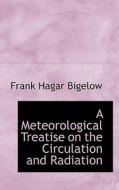 A Meteorological Treatise On The Circulation And Radiation di Frank Hagar Bigelow edito da Bibliolife