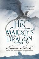 His Majesty's Dragon: Book One of the Temeraire di Naomi Novik edito da DELREY TRADE