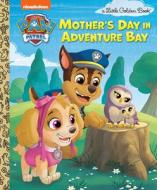 Mother's Day in Adventure Bay (Paw Patrol) di Matt Huntley edito da GOLDEN BOOKS PUB CO INC