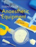 Essentials Of Anaesthetic Equipment di Baha Al-Shaikh, Dr. Simon G. Stacey edito da Elsevier Health Sciences