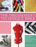 The Dressmaker\'s Technique Bible di Lorna Knight edito da David & Charles