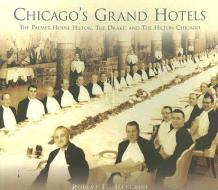 Chicago's Grand Hotels:: The Palmer House Hilton, the Drake, and the Hilton Chicago di Robert V. Allegrini edito da ARCADIA PUB (SC)