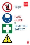 Easy Guide To Health And Safety di Phil Hughes, Liz Hughes edito da Taylor & Francis Ltd
