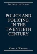 Police and Policing in the Twentieth Century di Chris A. Williams edito da Routledge