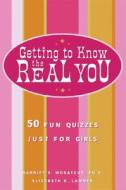 Getting to Know the Real You: 50 Fun Quizzes Just for Girls di Harriet S. Mosatche edito da Three Rivers Press (CA)
