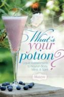 What's Your Potion? Liquid Refreshments to Nourish Body, Mind, and Spirit di "Morwyn" edito da Schiffer Publishing Ltd