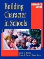 Building Character in Schools Resource Guide di Karen E. Bohlin, Deborah Farmer, Kevin Ryan edito da John Wiley & Sons