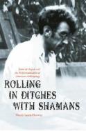 Rolling in Ditches with Shamans di Wendy Leeds-Hurwitz edito da University of Nebraska Press