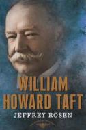 William Howard Taft: The American Presidents Series: The 27th President, 1909-1913 di Jeffrey Rosen edito da HENRY HOLT