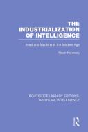 The Industrialization Of Intelligence di Noah Kennedy edito da Taylor & Francis Inc