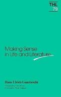Making Sense in Life and Literature di Hans Ulrich Gumbrecht edito da University of Minnesota Press