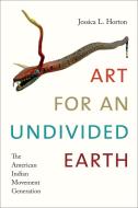 Horton, J: Art for an Undivided Earth di Jessica L. Horton edito da Duke University Press