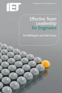 Effective Team Leadership for Engineers di Pat Wellington, Niall Foster edito da INSTITUTION OF ENGINEERING & T