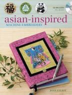 Asian-inspired Machine Embroidery di Joan Elliott edito da F&w Publications Inc