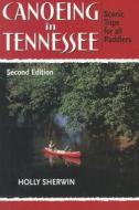 Canoeing in Tennessee: Scenic Trips for All Paddlers di Holly Sherwin edito da Alpen Books