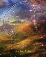 Cosmos and Consciousness: Quantum Computers, Superstrings, Programming, Egypt, Quarks, Mind Body Problem, and Turing Mac di Stephen Blaha edito da PINGREE HILL PUB