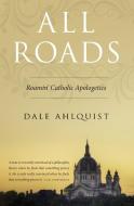 All Roads di Dale Ahlquist edito da TAN Books