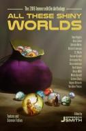 All These Shiny Worlds: The 2016 ImmerseOrDie Anthology di Becca Mills, Van Allen Plexico, Richard Levesque edito da LIGHTNING SOURCE INC